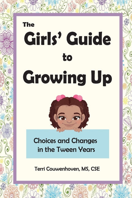 The Girls' Guide to Growing Up: Choices and Changes in the Tween Years