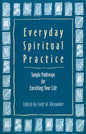 Everyday Spiritual Practice: Simple Pathways for Enriching Your Life