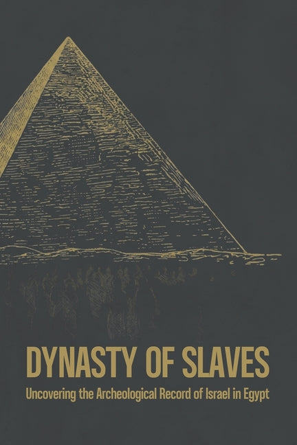Dynasty of Slaves: Uncovering the Archeological Record of Israel in Egypt