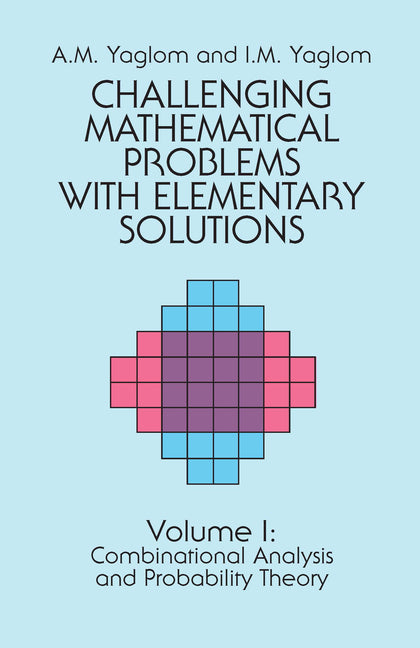 Challenging Mathematical Problems with Elementary Solutions, Vol. I: Volume 1 (Revised)