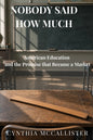 Nobody Said How Much: American Education and the Promise that Became a Market