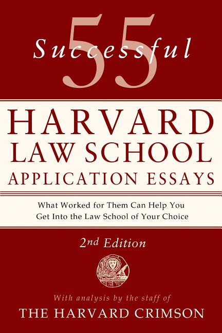 55 Successful Harvard Law School Application Essays, 2nd Edition: With Analysis by the Staff of the Harvard Crimson (Second Edition, Revised)