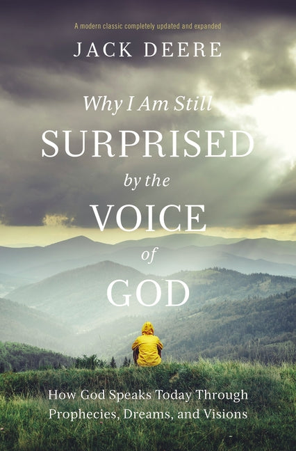 Why I Am Still Surprised by the Voice of God: How God Speaks Today Through Prophecies, Dreams, and Visions (Revised)