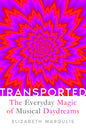 Transported: The Everyday Magic of Musical Daydreams