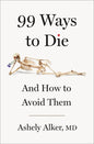 99 Ways to Die: And How to Avoid Them