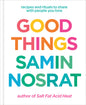 Good Things: Recipes and Rituals to Share with People You Love: A Cookbook