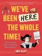 We've Been Here the Whole Time!: A Not So Sacred Guide to All Things Native America