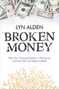 Broken Money: Why Our Financial System is Failing Us and How We Can Make it Better