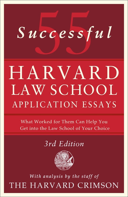 55 Successful Harvard Law School Application Essays, 3rd Edition: With Analysis by the Staff of the Harvard Crimson