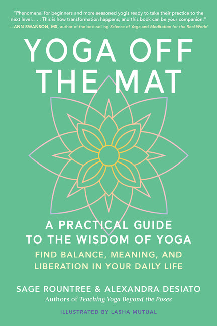 Yoga Off the Mat: A Practical Guide to the Wisdom of Yoga--Find Balance, Meaning, and Liberation in Your Daily Life