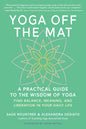 Yoga Off the Mat: A Practical Guide to the Wisdom of Yoga--Find Balance, Meaning, and Liberation in Your Daily Life