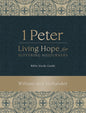1 Peter: Living Hope for Suffering Sojourners: Bible Study Guide