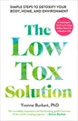 The Low-Tox Solution: Simple Steps to Detoxify Your Body, Home, and Environment