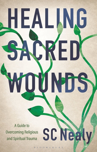 Healing Sacred Wounds: A Guide to Overcoming Religious and Spiritual Trauma