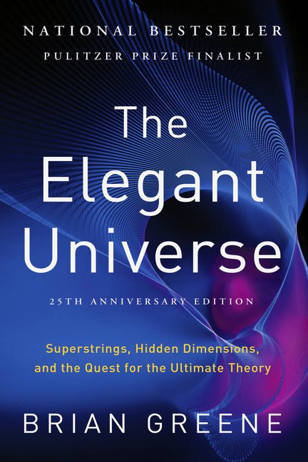 The Elegant Universe: Superstrings, Hidden Dimensions, and the Quest for the Ultimate Theory (Anniversary)