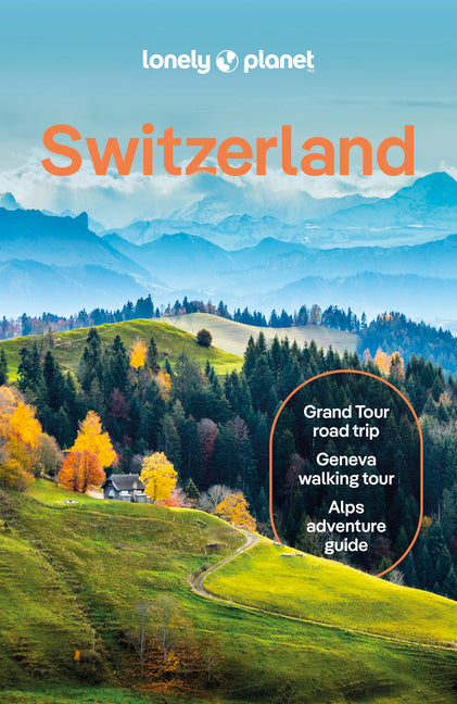 Lonely Planet Switzerland: Plan the Trip of a Lifetime Detailed Itineraries & Maps Insider Tips Covers Zurich, Bern, Ticino and More