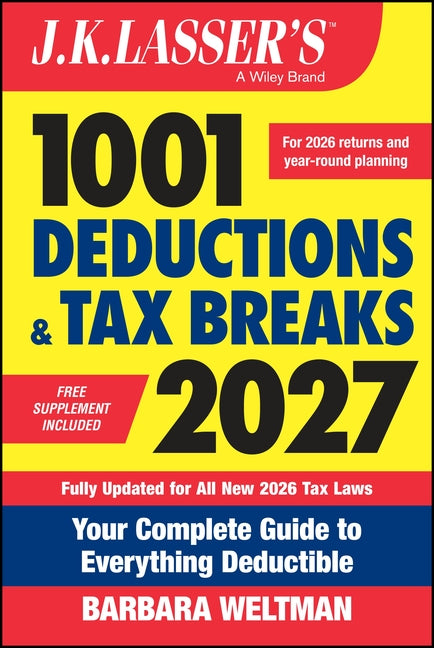 J.K. Lasser's 1001 Deductions and Tax Breaks 2027: Your Complete Guide to Everything Deductible