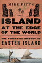 Island at the Edge of the World: The Forgotten History of Easter Island