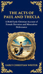 The Acts of Paul and Thecla: A Timeless Tale of Faith, Courage, and Devotion (Deluxe Hardbound Edition)