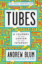 Tubes: A Journey to the Center of the Internet with a New Introduction by the Author