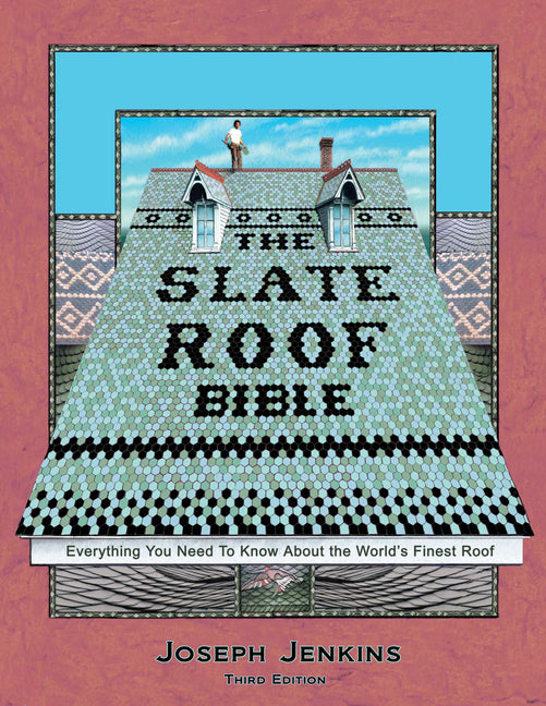 The Slate Roof Bible: Everything You Need to Know about the World's Finest Roof, 3rd Edition