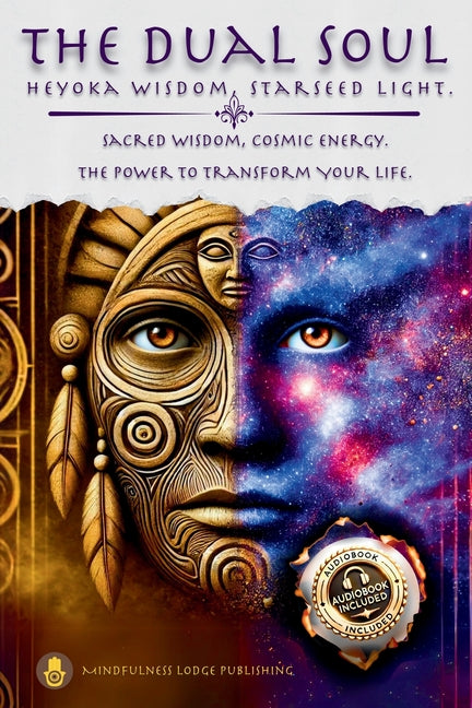 The Dual Soul Heyoka Wisdom, Starseed Light Sacred Wisdom Cosmic Energy The Power to Transform
