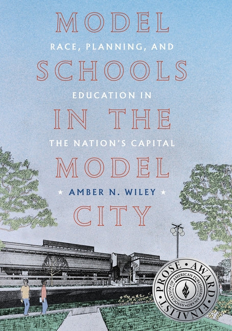 Model Schools in the Model City: Race, Planning, and Education in the Nation's Capital