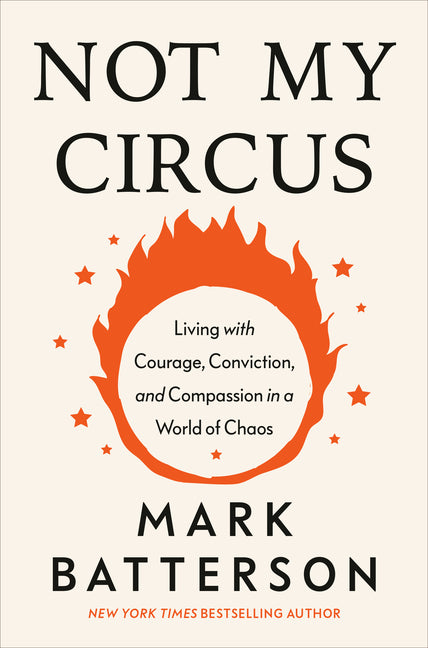 Not My Circus: Living with Courage, Conviction, and Compassion in a World of Chaos