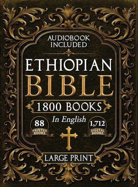 The Complete Restored Ethiopian Bible in English - LARGE PRINT: 88 Books of Ancient Scriptures, Sacred Apocrypha, and Ethiopian Liturgical Heritage with E