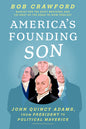 America's Founding Son: John Quincy Adams, from President to Political Maverick