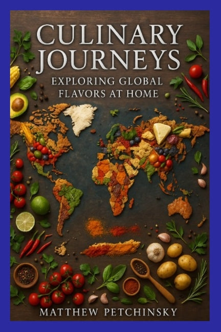 Culinary Journeys: Exploring Global Flavors at Home