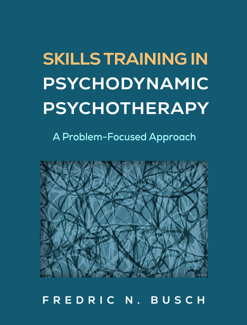 Skills Training in Psychodynamic Psychotherapy: A Problem-Focused Approach