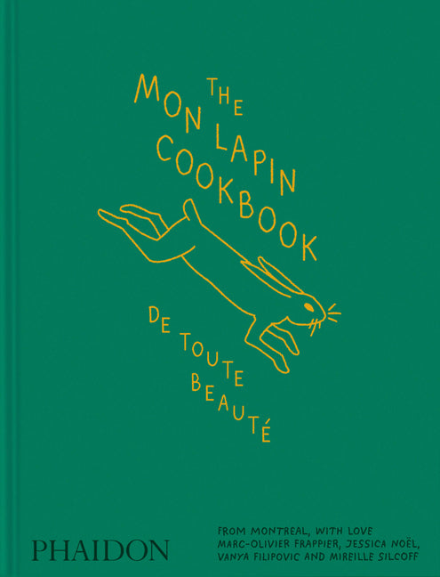 The Mon Lapin Cookbook: de Toute Beauté: From Montreal, with Love