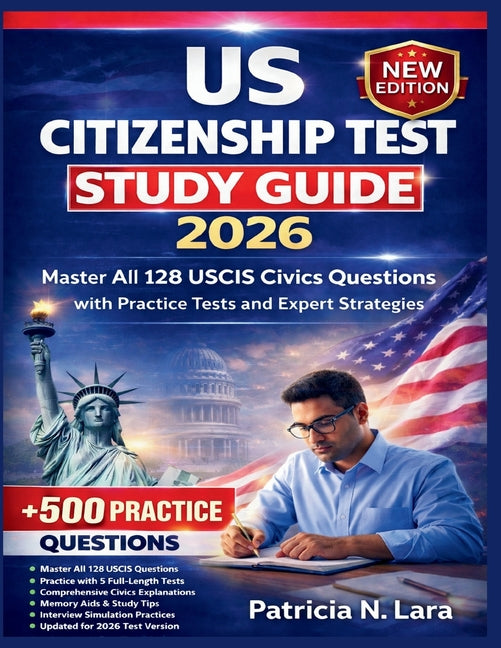 US Citizenship Test Study Guide 2026: Master All 128 USCIS Civics Questions with Practice Tests and Expert Strategies