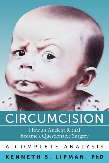 Circumcision: How an Ancient Ritual Became a Questionable Surgery-A Complete Analysis