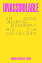 Unassimilable: An Asian Diasporic Manifesto for the Twenty-First Century