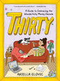 Thirty: A Guide to Embracing the Wonderfully Messy Decade