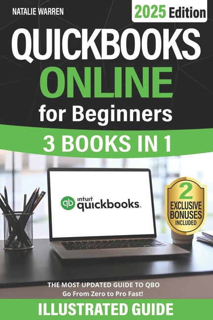 QuickBooks Online for Beginners: The Most Updated Illustrated Guide to QBO. Unlock Practical Tools, Automation Secrets, and Industry-Specific Strategi