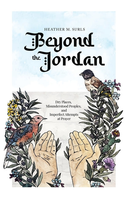 Beyond the Jordan: Dry Places, Misunderstood Peoples, and Imperfect Attempts at Prayer