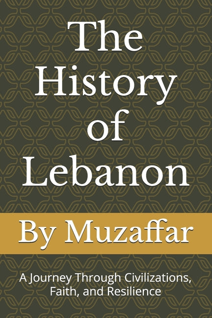 The History of Lebanon: A Journey Through Civilizations, Faith, and Resilience