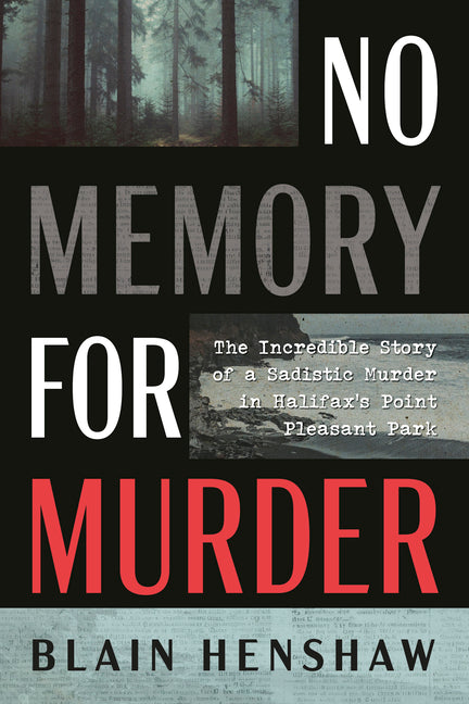 No Memory for Murder: The Incredible Story of a Sadistic Murder in Halifax's Point Pleasant Park