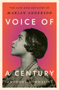 Voice of a Century: The Life and Artistry of Marian Anderson