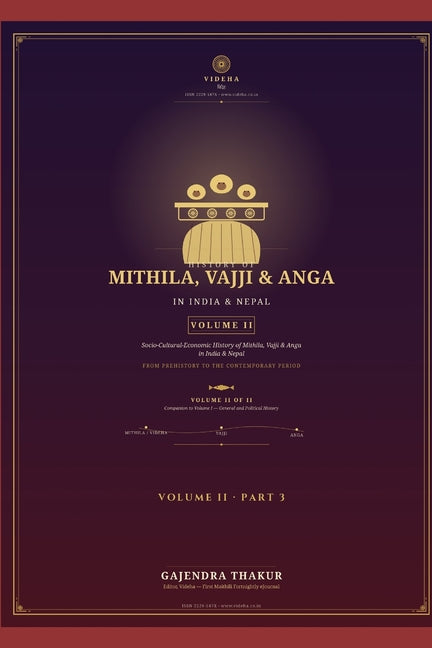 HISTORY OF MITHILA, VAJJI & ANGA IN INDIA & NEPAL - VOLUME II Part 3: Socio-Cultural-Economic History of Mithila, Vajji & Anga in India & Nepal From P