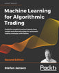 Machine Learning for Algorithmic Trading - Second Edition: Predictive models to extract signals from market and alternative data for systematic tradin