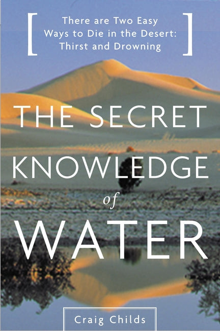 The Secret Knowledge of Water: Discovering the Essence of the American Desert
