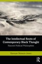 The Intellectual Roots of Contemporary Black Thought: Nascent Political Philosophies