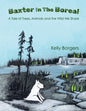 Baxter In The Boreal: A Tale of Trees, Animals and the Wild We Share