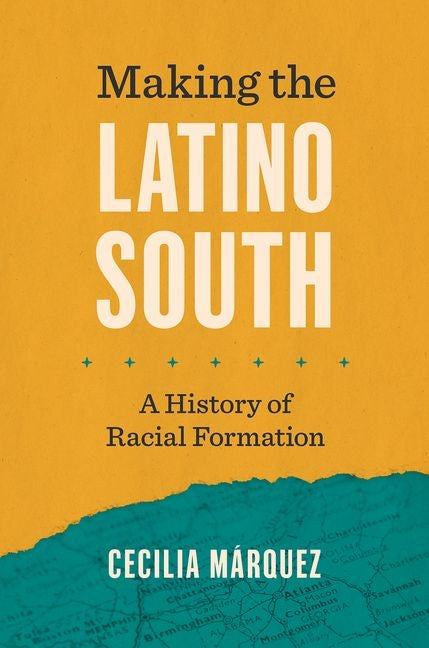 Making the Latino South: A History of Racial Formation