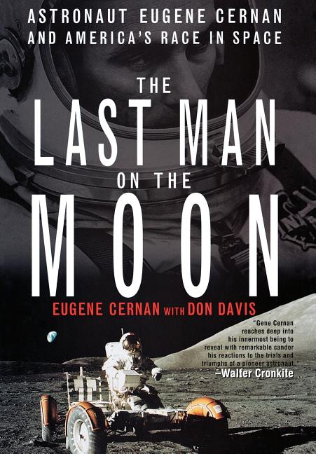 The Last Man on the Moon: Astronaut Eugene Cernan and America's Race in Space