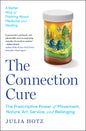 The Connection Cure: The Prescriptive Power of Movement, Nature, Art, Service, and Belonging